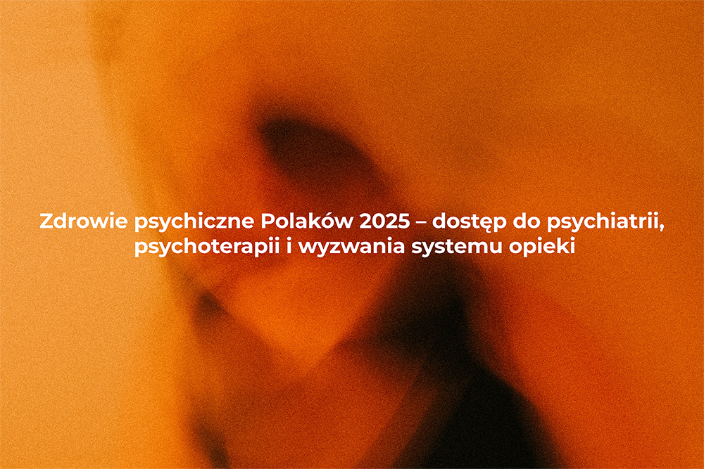 Raport na temat zdrowia psychicznego Polaków - stan, dostępność opieki i wyzwania